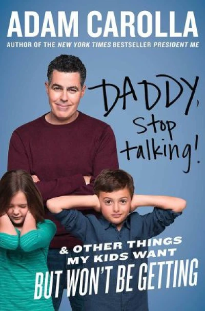 Daddy, Stop Talking! And Other Things My Kids Want but Won`t Be Getting